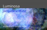Geweest: 10 september - begin oktober: Jacqueline Hulst - luminosa